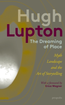Image for The Dreaming of Place : Myth, Landscape and the Art of Storytelling