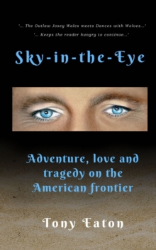 Sky-in-the-Eye: Adventure, love and tragedy on the American frontier