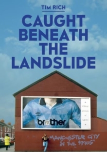 Image for Caught Beneath the Landslide: Manchester City in the 1990s