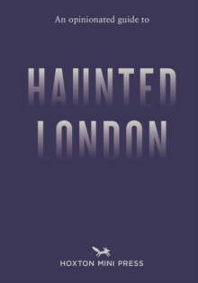 Opinionated Guide to Haunted London