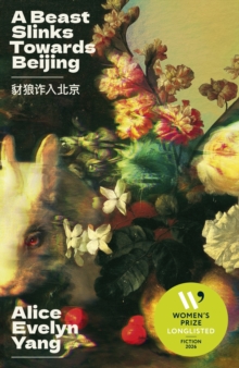 A Beast Slinks Towards Beijing - Yang, Alice Evelyn