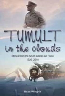 Tumult in the Clouds: Stories from the South African Air Force, 1920-2010