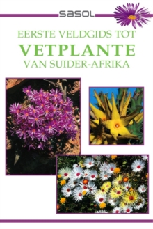 Image for Sasol Eerste Veldgids Tot Vetplante Van Suider Afrika