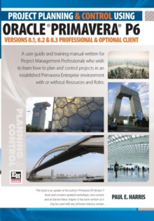 Image for Project Planning and Control Using Oracle Primavera P6 Versions 8.1, 8.2 & 8.3 Professional Client & Optional Client