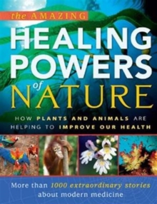 Image for The Amazing Healing Powers of Nature : How Plants and Animals are Helping to Improve Our Health