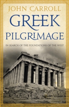 Image for Greek pilgrimage: in search of the foundations of the West