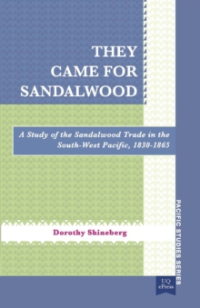 Image for They Came for Sandalwood : A Study of the Sandalwood Trade in the South-West Pacific 1830-1865