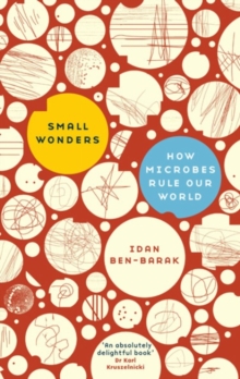 Image for Small Wonders: how microbes rule our world
