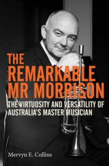 Image for Remarkable Mr Morrison: The Virtuosity and Versatility of Australia's Master Musician