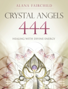 Crystal Angels 444: Healing with the Divine Energy