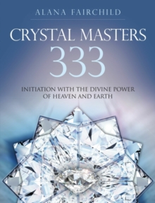 Image for Crystal Masters 333 : Initiation with the Divine Power of Heaven & Earth