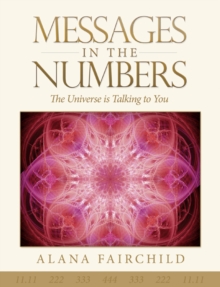 Messages in the Numbers: The Universe is Talking to You