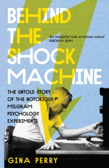 Image for Behind the shock machine  : the untold story of the notorious Milgram psychology experiments