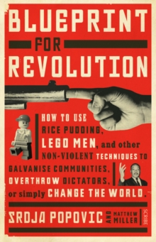 Image for Blueprint for revolution  : how to use rice pudding, lego men, and other non-violent techniques to galvanise communities, overthrow dictators, or simply change the world