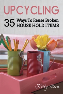 Image for Upcycling : 35 Ways To Reuse Broken House Hold Items (2nd Edition)