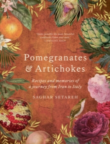 Pomegranates & Artichokes: Recipes and memories of a journey from Iran to Italy