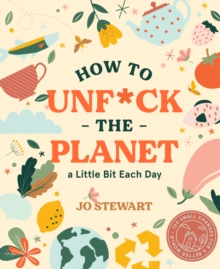 How to Unf*ck the Planet a Little Bit Each Day