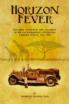 Image for Horizon Fever 1: Explorer A E Filby's Own Account of His Extraordinary Expedition Through Africa, 1931-1935