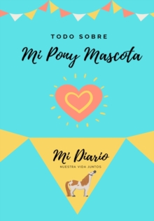 Image for Todo Sobre Mi Pony Mascota : Mi Diario Nuestra Vida Juntos