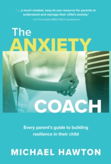 Image for The anxiety coach  : every parent's guide to building resilience in their child