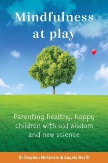 Image for Mindfulness at play  : parenting healthy, happy children with old wisdom and new science