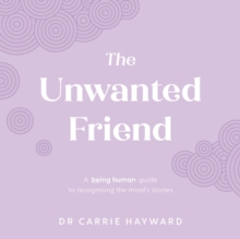 Image for The unwanted friend  : a being human guide to recognising the mind's stories