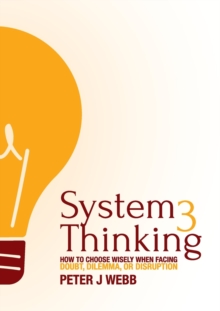 Image for System 3 Thinking : How to choose wisely when facing doubt, dilemma, or disruption