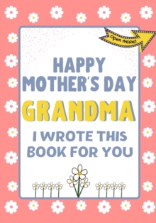 Image for Happy Mother's Day Grandma - I Wrote This Book For You : The Mother's Day Gift Book Created For Kids