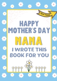 Image for Happy Mother's Day Nana - I Wrote This Book For You : The Mother's Day Gift Book Created For Kids