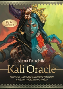 Kali Oracle – Pocket Edition: Ferocious Grace and Supreme Protection with the Wild Divine Mother