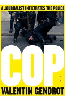 Image for COP: a journalist infiltrates the police