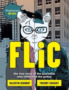 Image for Flic  : the true story of the journalist who infiltrated the police