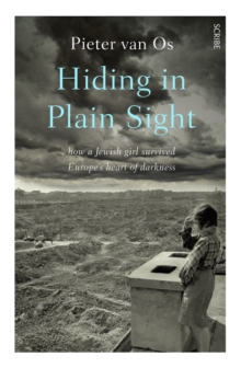 Image for Hiding in Plain Sight: how a Jewish girl survived Europe's heart of darkness