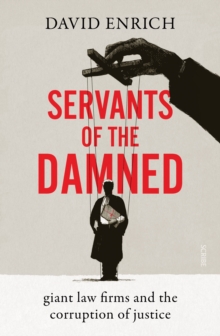 Image for Servants of the Damned: giant law firms and the corruption of justice