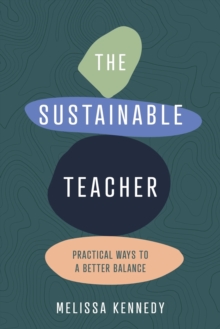 Image for The Sustainable Teacher : Practical ways to a better balance