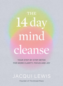 The 14 Day Mind Cleanse: Your step-by-step detox for more clarity, focus and joy