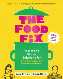 The Food Fix: Real World Dinner Solutions for The Exhausted