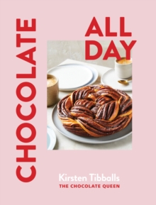 Chocolate All Day: Recipes for indulgence – morning, noon and night