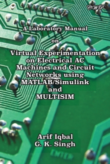 Image for A Laboratory Manual on Virtual Experimentation on Electrical AC Machines and Circuit Networks using MATLAB/Simulink and MULTISIM