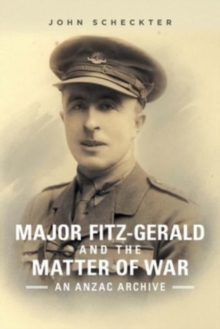 Image for Major Fitz-Gerald and the matter of war  : an Anzac archive