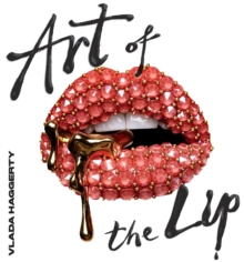 Image for Art of the lips  : shimmering, liquified, bejewelled and adorned