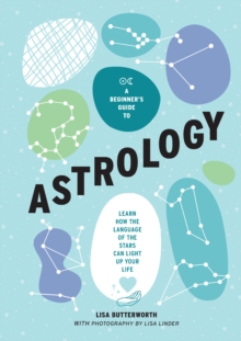 Image for A beginner's guide to astrology  : learn how the language of the stars can light up your life