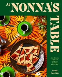 At Nonna’s Table: One Italian family’s recipes, shared with love