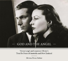 Image for God and the Angel : Vivien Leigh and Laurence Olivier's Tour De Force of Australia and New Zealand