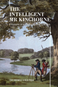 The In Intelligent Mr Kinghorne: A Biography of Alexander Kinghorne (1770-1846)