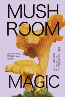 Mushroom Magic: An illustrated introduction to fascinating fungi