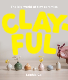 Image for Clayful : The big world of tiny ceramics