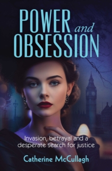 Image for Power and Obsession : Invasion, betrayal and a desperate search for justice: Invasion, betrayal and a desperate search for justice