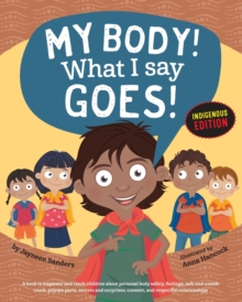 Image for My Body! What I Say Goes! Indigenous Edition : Teach Children Body Safety, Safe/Unsafe Touch, Private Parts, Secrets/Surprises, Consent, Respect (Int English2016)