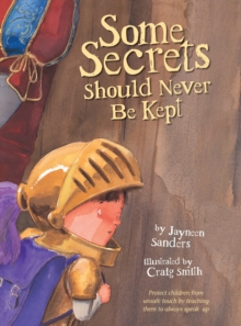 Image for Some Secrets Should Never Be Kept : Protect children from unsafe touch by teaching them to always speak up